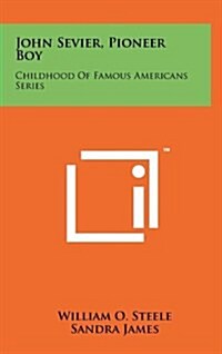 John Sevier, Pioneer Boy: Childhood of Famous Americans Series (Hardcover)