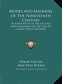Modes and Manners of the Nineteenth Century: As Represented in the Pictures and Engravings of the Time V2 (Large Print Edition) (Hardcover)