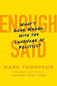 Enough Said: Whats Gone Wrong with the Language of Politics? (Hardcover)