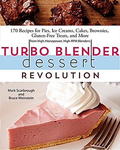 Turbo Blender Dessert Revolution: More Than 140 Recipes for Pies, Ice Creams, Cakes, Brownies, Gluten-Free Treats, and More from High-Horsepower, High (Paperback)