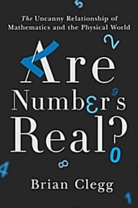 Are Numbers Real?: The Uncanny Relationship of Mathematics and the Physical World (Hardcover)