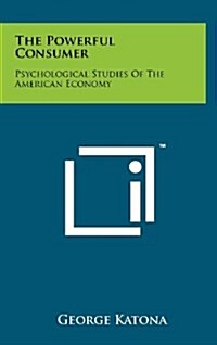 The Powerful Consumer: Psychological Studies of the American Economy (Hardcover)