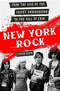 New York Rock: From the Rise of the Velvet Underground to the Fall of Cbgb (Paperback)