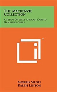 The MacKenzie Collection: A Study of West African Carved Gambling Chips (Hardcover)