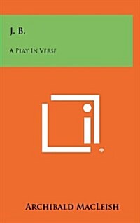 J. B.: A Play in Verse (Hardcover)