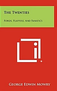 The Twenties: Fords, Flappers, and Fanatics (Hardcover)