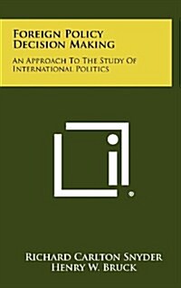 Foreign Policy Decision Making: An Approach to the Study of International Politics (Hardcover)