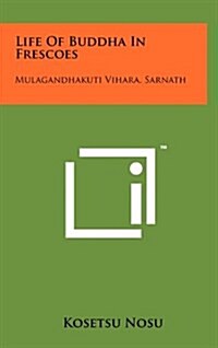 Life of Buddha in Frescoes: Mulagandhakuti Vihara, Sarnath (Hardcover)