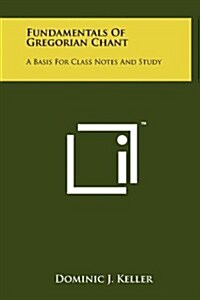 Fundamentals of Gregorian Chant: A Basis for Class Notes and Study (Hardcover)