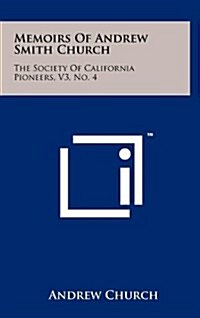 Memoirs of Andrew Smith Church: The Society of California Pioneers, V3, No. 4 (Hardcover)