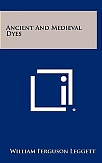 Ancient and Medieval Dyes (Hardcover)