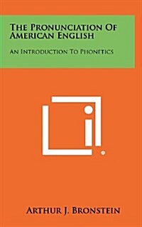 The Pronunciation of American English: An Introduction to Phonetics (Hardcover)