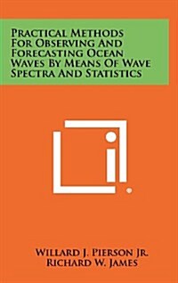 Practical Methods for Observing and Forecasting Ocean Waves by Means of Wave Spectra and Statistics (Hardcover)