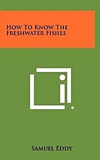 How to Know the Freshwater Fishes (Hardcover)