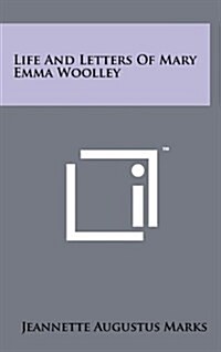 Life and Letters of Mary Emma Woolley (Hardcover)