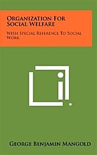 Organization for Social Welfare: With Special Reference to Social Work (Hardcover)