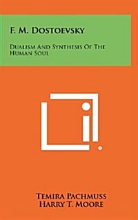 F. M. Dostoevsky: Dualism and Synthesis of the Human Soul (Hardcover)