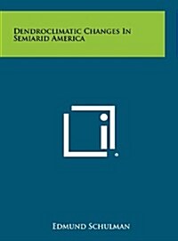 Dendroclimatic Changes in Semiarid America (Hardcover)