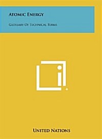 Atomic Energy: Glossary of Technical Terms (Hardcover)