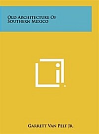 Old Architecture of Southern Mexico (Hardcover)