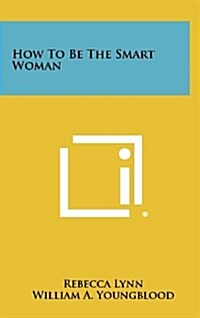 How to Be the Smart Woman (Hardcover)