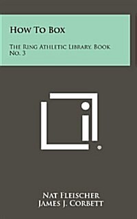 How to Box: The Ring Athletic Library, Book No. 3 (Hardcover)
