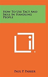 How to Use Tact and Skill in Handling People (Hardcover)