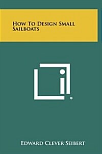 How to Design Small Sailboats (Hardcover)