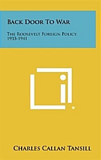 Back Door to War: The Roosevelt Foreign Policy, 1933-1941 (Hardcover)
