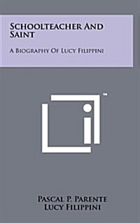Schoolteacher and Saint: A Biography of Lucy Filippini (Hardcover)