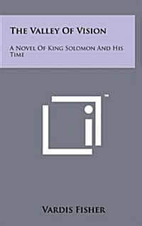 The Valley of Vision: A Novel of King Solomon and His Time (Hardcover)