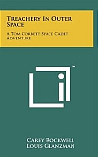 Treachery in Outer Space: A Tom Corbett Space Cadet Adventure (Hardcover)