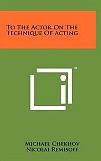 To the Actor on the Technique of Acting (Hardcover)