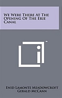 We Were There at the Opening of the Erie Canal (Hardcover)