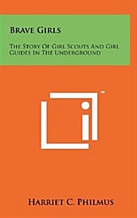 Brave Girls: The Story of Girl Scouts and Girl Guides in the Underground (Hardcover)