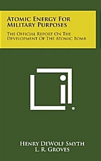 Atomic Energy for Military Purposes: The Official Report on the Development of the Atomic Bomb (Hardcover)