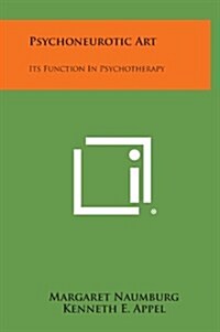 Psychoneurotic Art: Its Function in Psychotherapy (Hardcover)