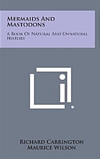 Mermaids and Mastodons: A Book of Natural and Unnatural History (Hardcover)