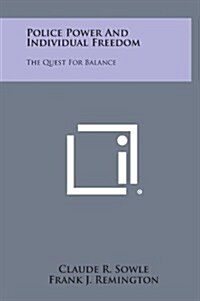 Police Power and Individual Freedom: The Quest for Balance (Hardcover)