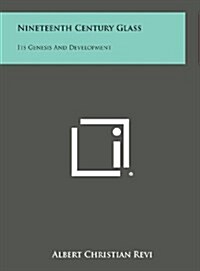 Nineteenth Century Glass: Its Genesis and Development (Hardcover)