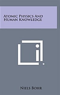 Atomic Physics and Human Knowledge (Hardcover)
