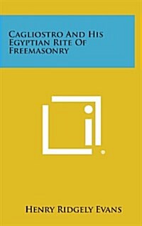 Cagliostro and His Egyptian Rite of Freemasonry (Hardcover)
