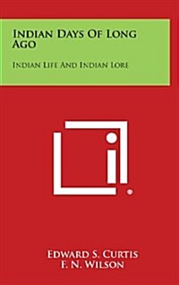 Indian Days of Long Ago: Indian Life and Indian Lore (Hardcover)