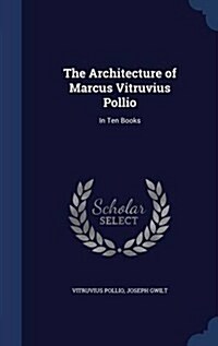 The Architecture of Marcus Vitruvius Pollio: In Ten Books (Hardcover)