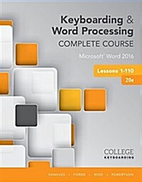 Keyboarding and Word Processing Complete Course Lessons 1-110: Microsoft Word 2016 (Paperback, 20)