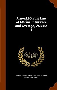 Arnould on the Law of Marine Insurance and Average, Volume 1 (Hardcover)