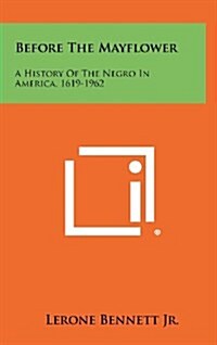 Before the Mayflower: A History of the Negro in America, 1619-1962 (Hardcover)