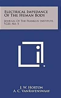 Electrical Impedance of the Human Body: Journal of the Franklin Institute, V220, No. 5 (Hardcover)