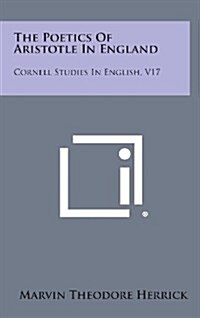 The Poetics of Aristotle in England: Cornell Studies in English, V17 (Hardcover)