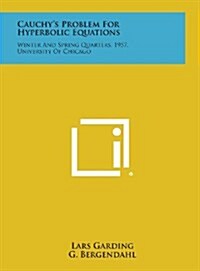 Cauchys Problem for Hyperbolic Equations: Winter and Spring Quarters, 1957, University of Chicago (Hardcover)